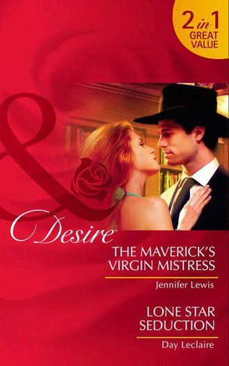 Jennifer Lewis. The Maverick’s Virgin Mistress / Lone Star Seduction: The Maverick’s Virgin Mistress