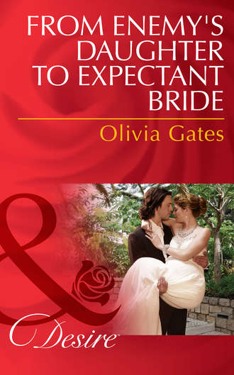 Olivia  Gates. From Enemy's Daughter to Expectant Bride