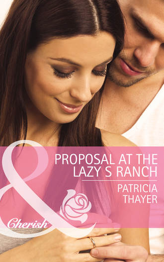 Patricia  Thayer. Proposal at the Lazy S Ranch