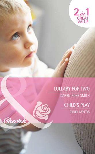 Cindi  Myers. Lullaby for Two / Child's Play: Lullaby for Two