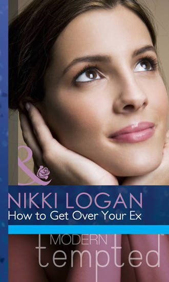 Nikki  Logan. How to Get Over Your Ex