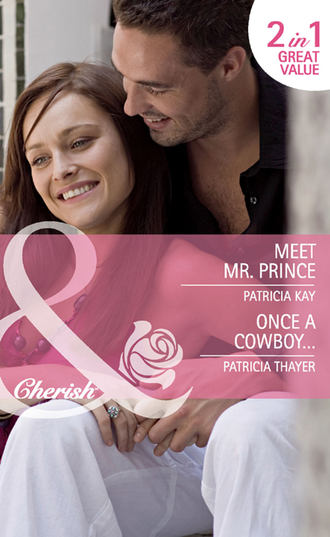 Patricia  Thayer. Meet Mr. Prince / Once a Cowboy...: Meet Mr. Prince