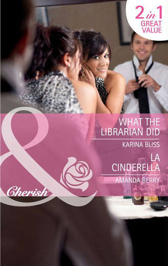 Karina  Bliss. What the Librarian Did / LA Cinderella: What the Librarian Did / LA Cinderella