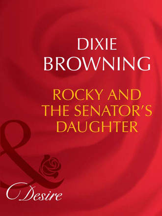 Dixie  Browning. Rocky And The Senator's Daughter