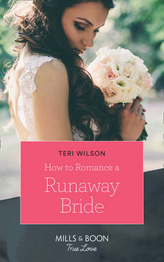 Teri  Wilson. How To Romance A Runaway Bride