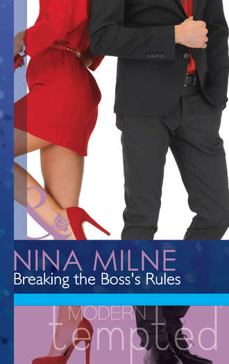 Nina  Milne. Breaking the Boss’s Rules