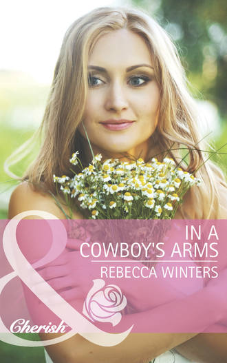 Rebecca Winters. In a Cowboy's Arms