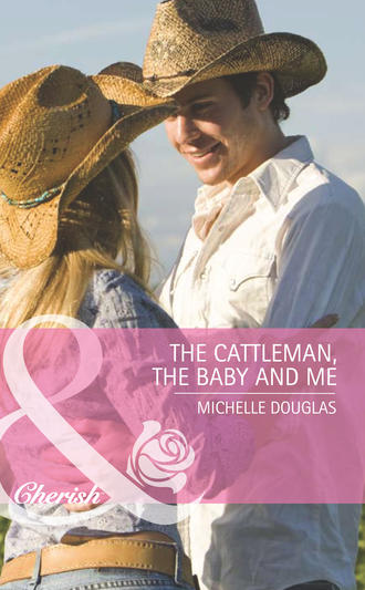 Michelle Douglas. The Cattleman, The Baby and Me