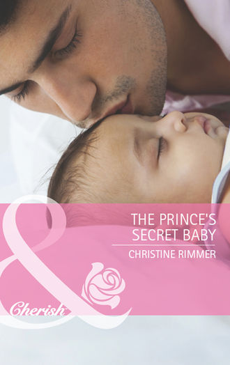 Christine  Rimmer. The Prince's Secret Baby