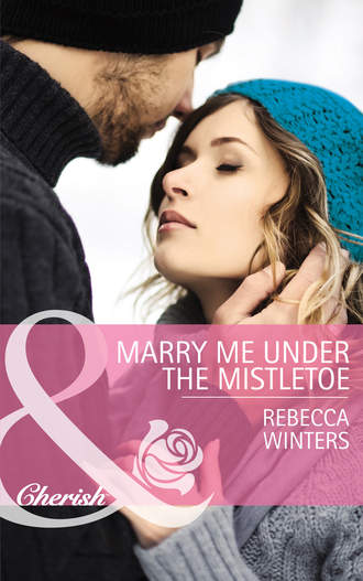 Rebecca Winters. Marry Me under the Mistletoe