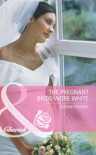 Susan Crosby. The Pregnant Bride Wore White