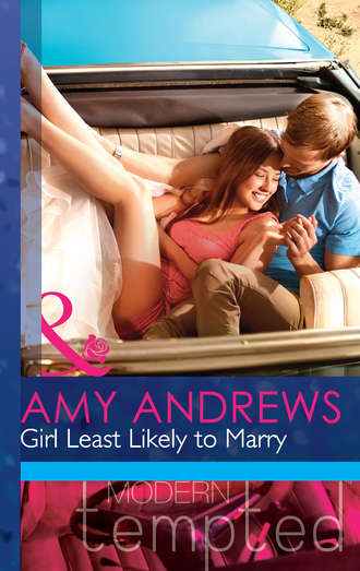 Amy Andrews. Girl Least Likely to Marry