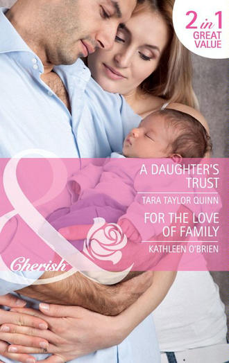 Kathleen  O'Brien. A Daughter's Trust / For the Love of Family: A Daughter's Trust / For the Love of Family