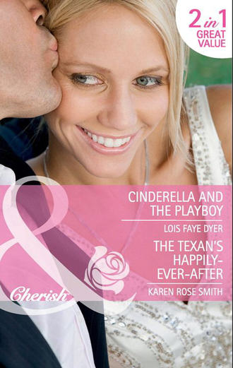 Lois Dyer Faye. Cinderella and the Playboy / The Texan's Happily-Ever-After: Cinderella and the Playboy / The Texas Billionaire's Baby