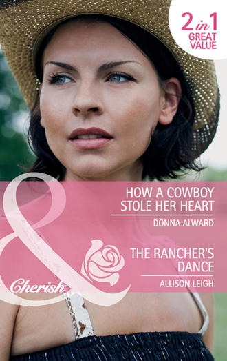 Allison  Leigh. How a Cowboy Stole Her Heart / The Rancher's Dance: How a Cowboy Stole Her Heart / The Rancher's Dance