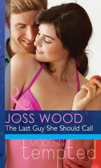 Joss Wood. The Last Guy She Should Call