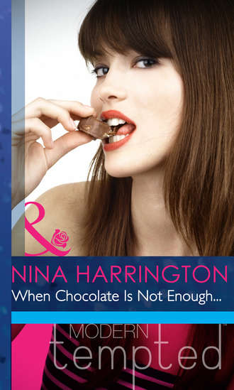 Nina Harrington. When Chocolate Is Not Enough...