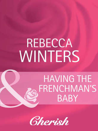 Rebecca Winters. Having the Frenchman's Baby