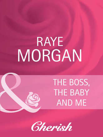 Raye  Morgan. The Boss, the Baby and Me