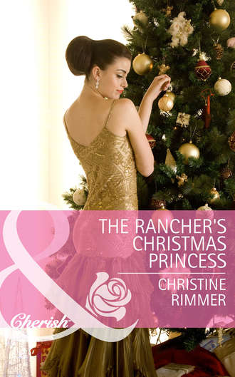 Christine  Rimmer. The Rancher's Christmas Princess