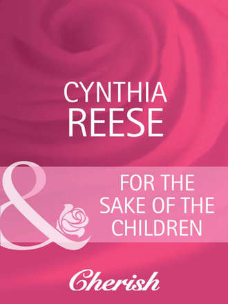 Cynthia  Reese. For the Sake of the Children