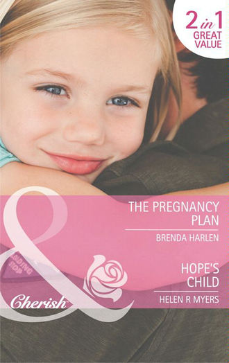 Brenda  Harlen. The Pregnancy Plan / Hope's Child: The Pregnancy Plan / Hope's Child