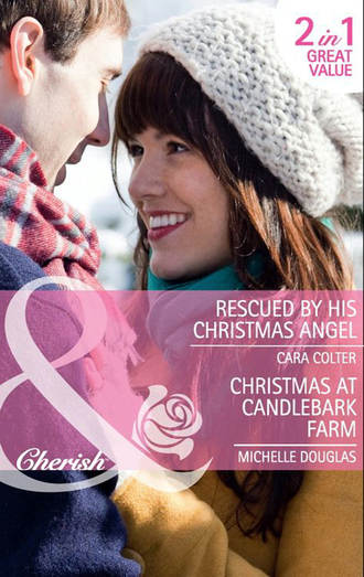 Cara  Colter. Rescued by his Christmas Angel: Rescued by his Christmas Angel / Christmas at Candlebark Farm