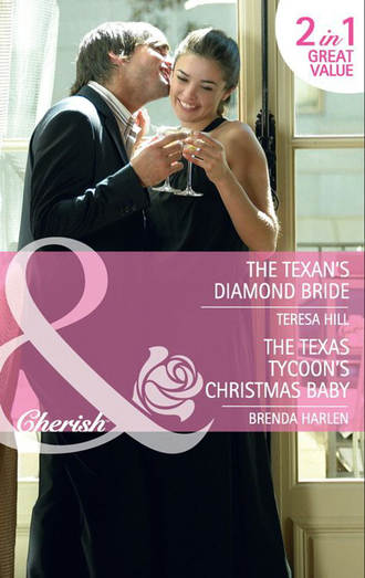 Teresa  Hill. The Texan's Diamond Bride: The Texan's Diamond Bride / The Texas Tycoon's Christmas Baby