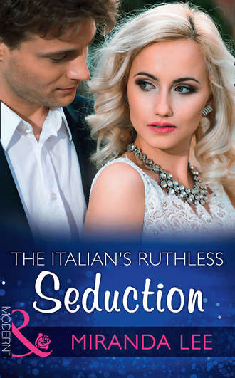 Miranda Lee. The Italian's Ruthless Seduction