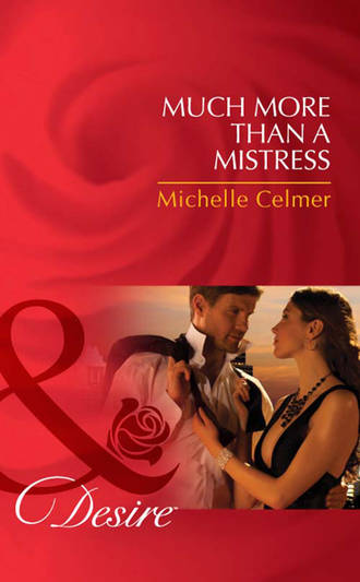 Michelle  Celmer. Much More Than a Mistress