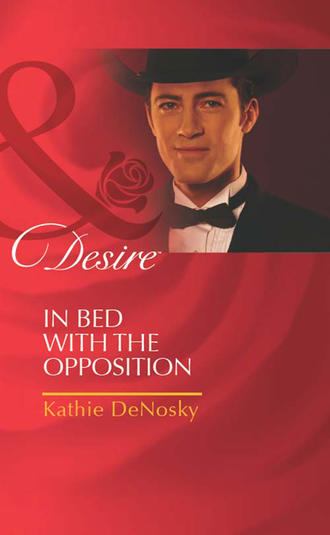 Kathie DeNosky. In Bed with the Opposition