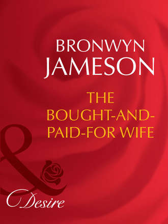 Bronwyn Jameson. The Bought-and-Paid-For Wife