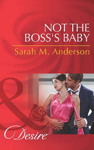 Sarah M. Anderson. Not the Boss's Baby