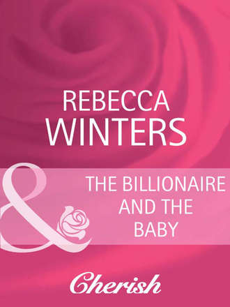 Rebecca Winters. The Billionaire And The Baby