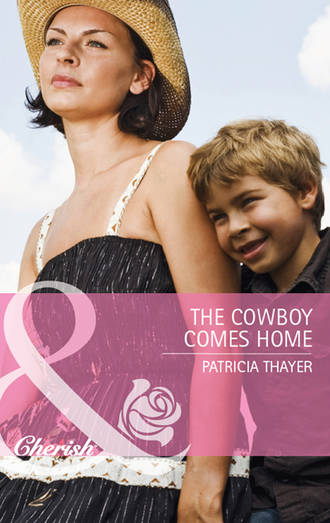Patricia  Thayer. The Cowboy Comes Home