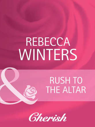 Rebecca Winters. Rush to the Altar
