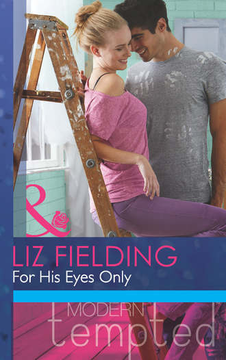 Liz Fielding. For His Eyes Only