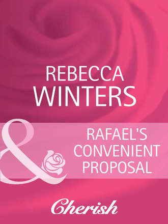 Rebecca Winters. Rafael's Convenient Proposal