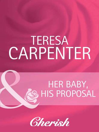Teresa  Carpenter. Her Baby, His Proposal