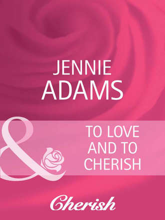 Jennie  Adams. To Love and To Cherish