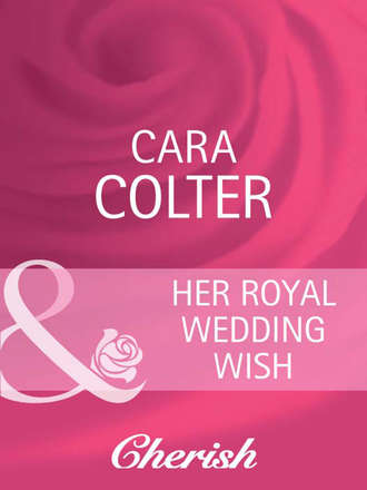 Cara  Colter. Her Royal Wedding Wish