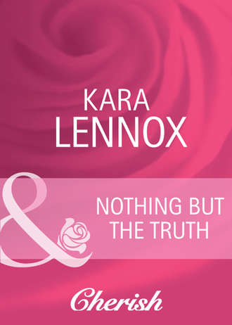 Kara Lennox. Nothing But the Truth