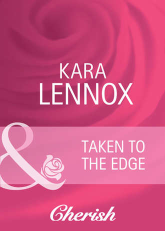 Kara Lennox. Taken to the Edge