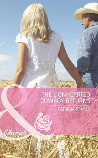 Patricia  Thayer. The Lionhearted Cowboy Returns