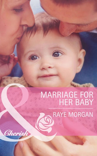 Raye  Morgan. Marriage for Her Baby