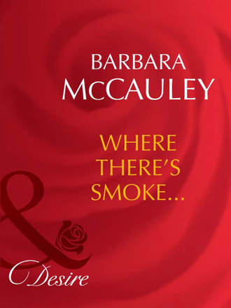 Barbara  McCauley. Where There's Smoke...