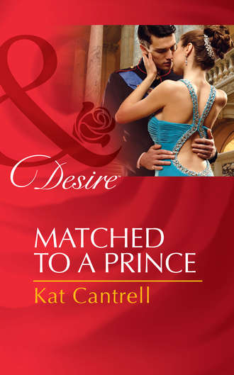 Kat Cantrell. Matched to a Prince