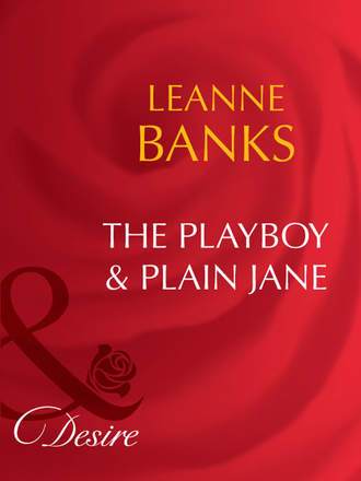Leanne Banks. The Playboy & Plain Jane