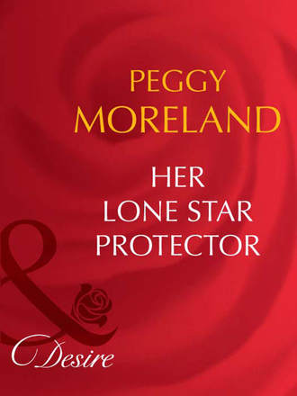 Peggy  Moreland. Her Lone Star Protector