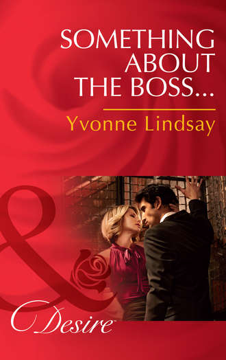 Yvonne Lindsay. Something about the Boss...